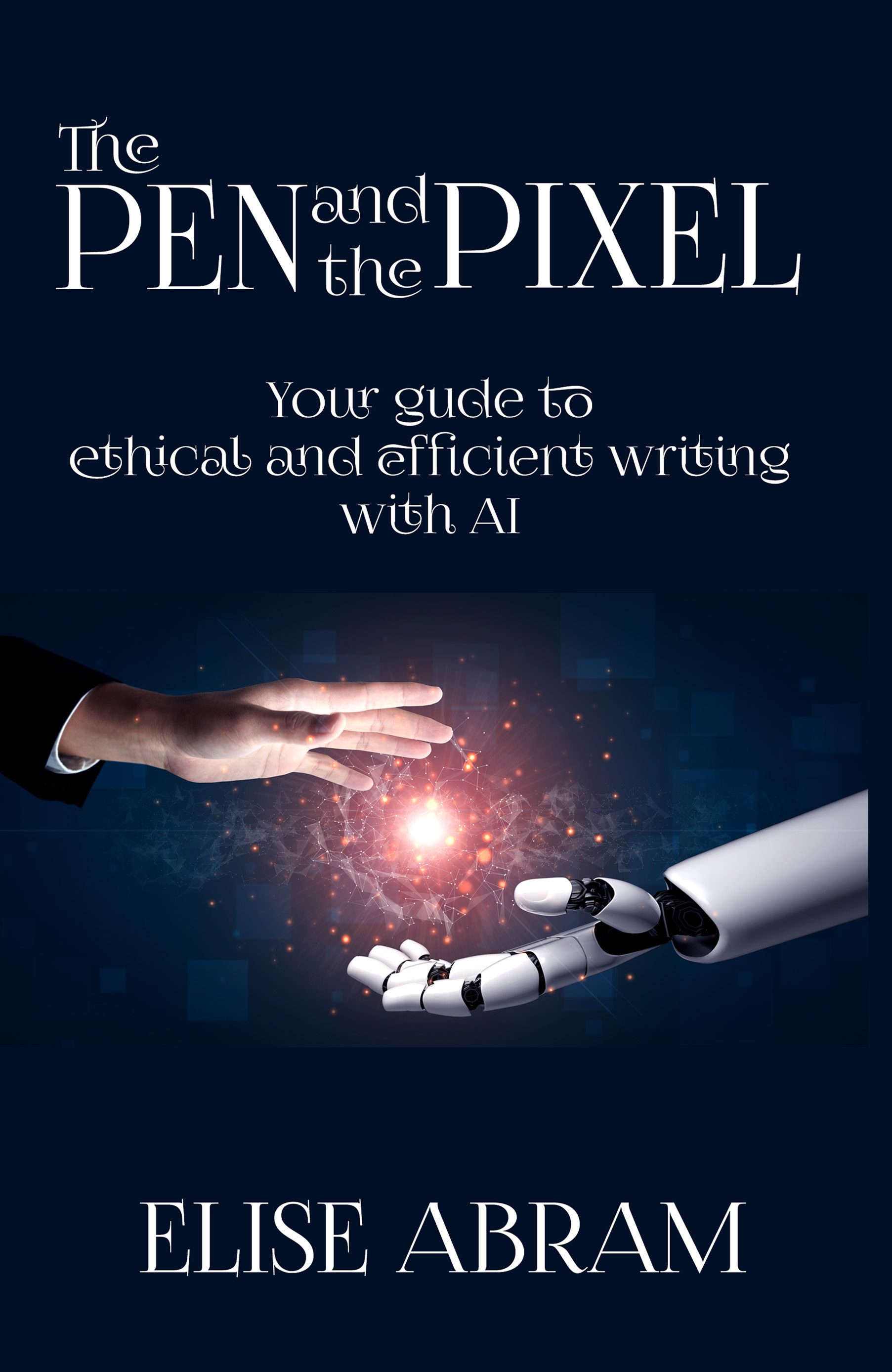 Announcing The Pen and the Pixel: Your Guide to Ethical and Efficient Writing with AI by Elise Abram