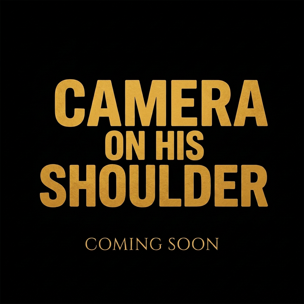 Announcing “Camera on His Shoulder”